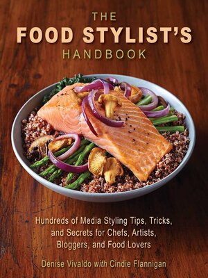 cover image of The Food Stylist's Handbook: Hundreds of Media Styling Tips, Tricks, and Secrets for Chefs, Artists, Bloggers, and Food Lovers
